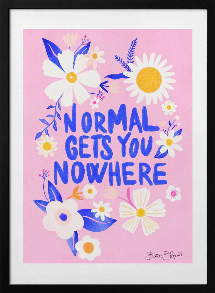 Normal Gets You Nowhere - Art Print by Baroo Bloom