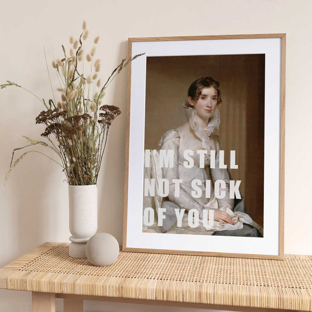 I’m still not sick of you - Art Print by The Art Concept