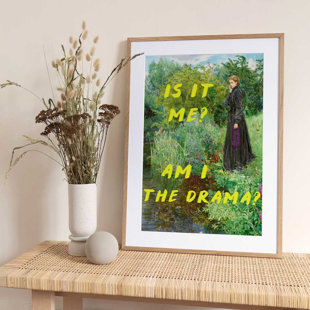 Is It Me? Am I The Drama? - Art Print by The Art Concept
