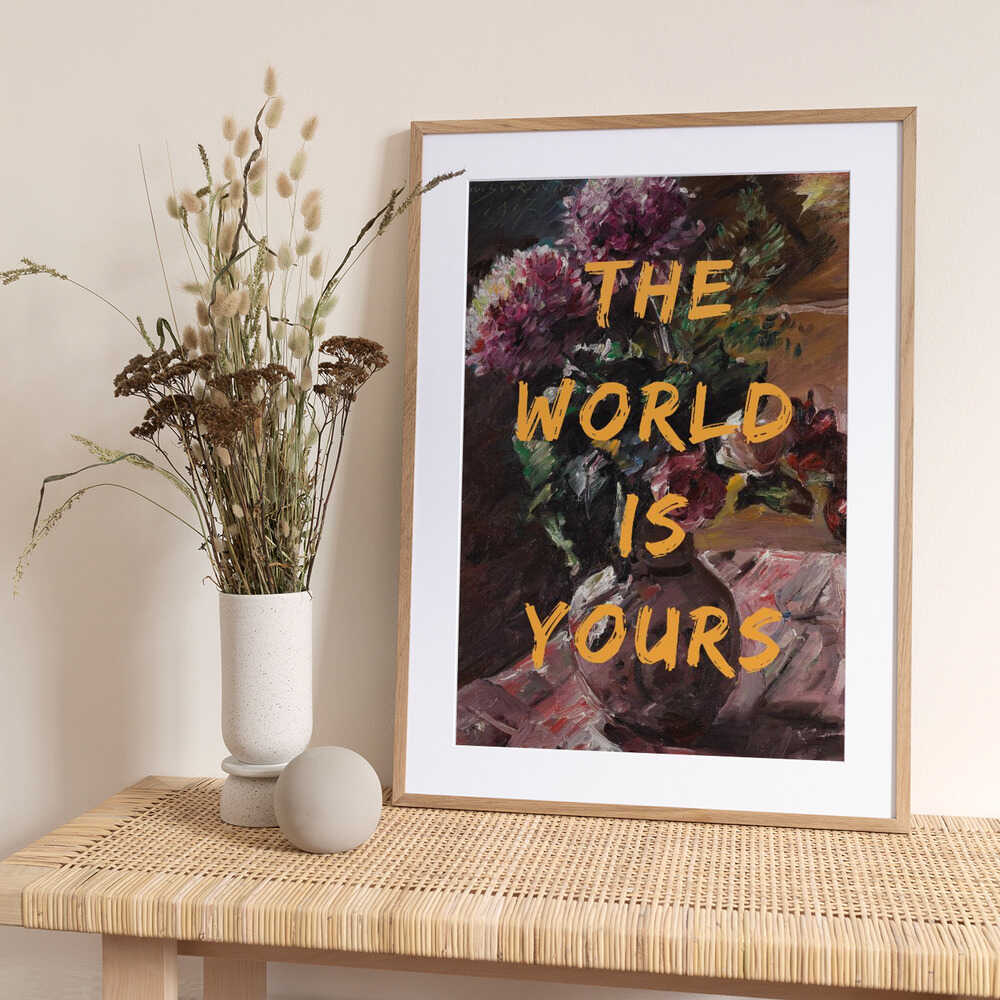 The World Is Yours, Flowers and Text - Art Print by The Art Concept