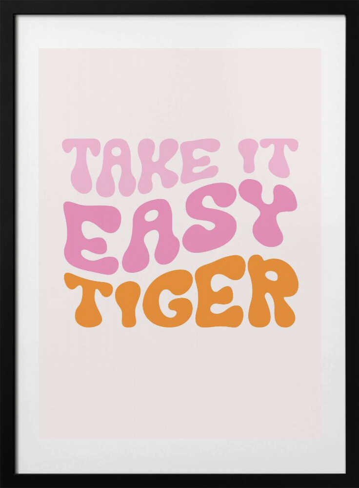 Take It Easy Tiger - Art Print by Oju Design