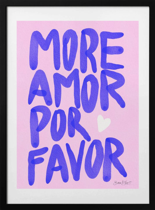 More Amor Por Favor - Art Print by Baroo Bloom