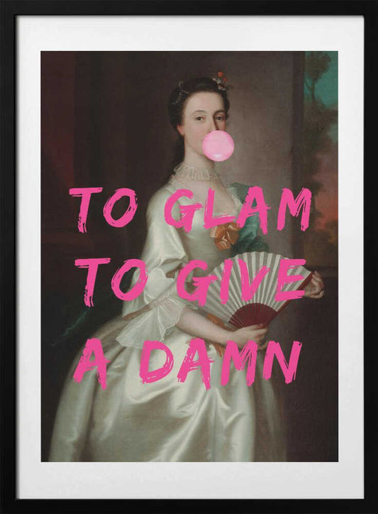 To Glam To Give A Damn - Art Print by The Art Concept