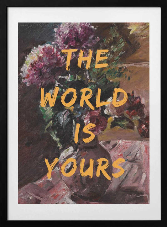 The World Is Yours, Flowers and Text - Art Print by The Art Concept