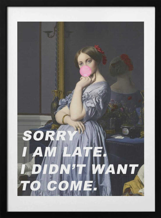 Sorry I Am Late. I Didn&#039;t Want To Come. - Art Print by The Art Concept