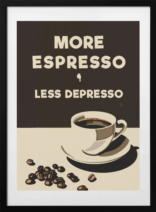 More Espresso - Less Depresso - Art Print by Andreas Magnusson
