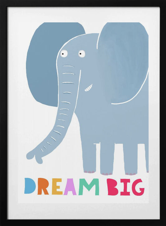 Dream Big! Cute Grey Elephant with Text by Carla Daly - Art Print by Carla Daly