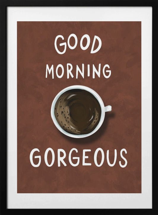 Good Morning Gorgeous - Art Print by EMELIEmaria