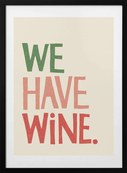 We Have Wine Typography Text - Art Print by Rio Soléy