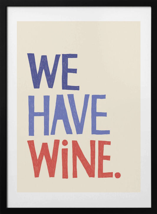 We Have Wine Typography Text - Art Print by Rio Soléy
