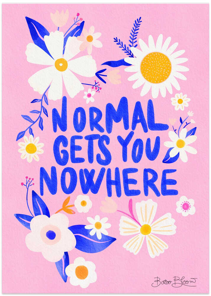 Normal Gets You Nowhere - Art Print by Baroo Bloom