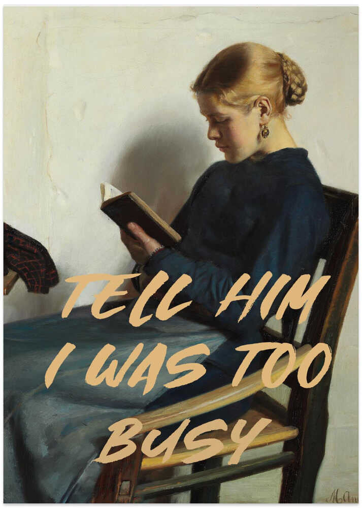 Tell Him I Was Too Busy - Art Print by The Art Concept