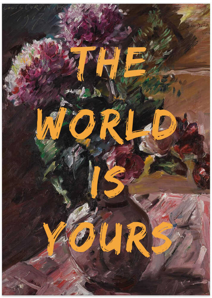 The World Is Yours, Flowers and Text - Art Print by The Art Concept