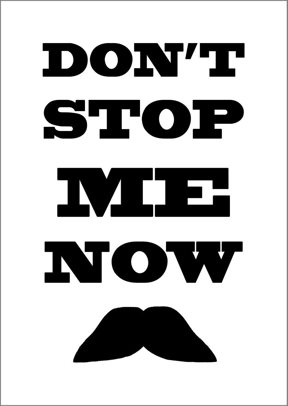DON'T STOP ME NOW PRINT: Moustache Art Poster - Pimlico Prints