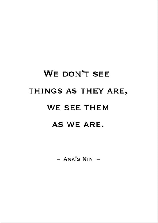 ANAIS NIN PRINT: We Don't See Things as They Are Quote Art - Pimlico Prints